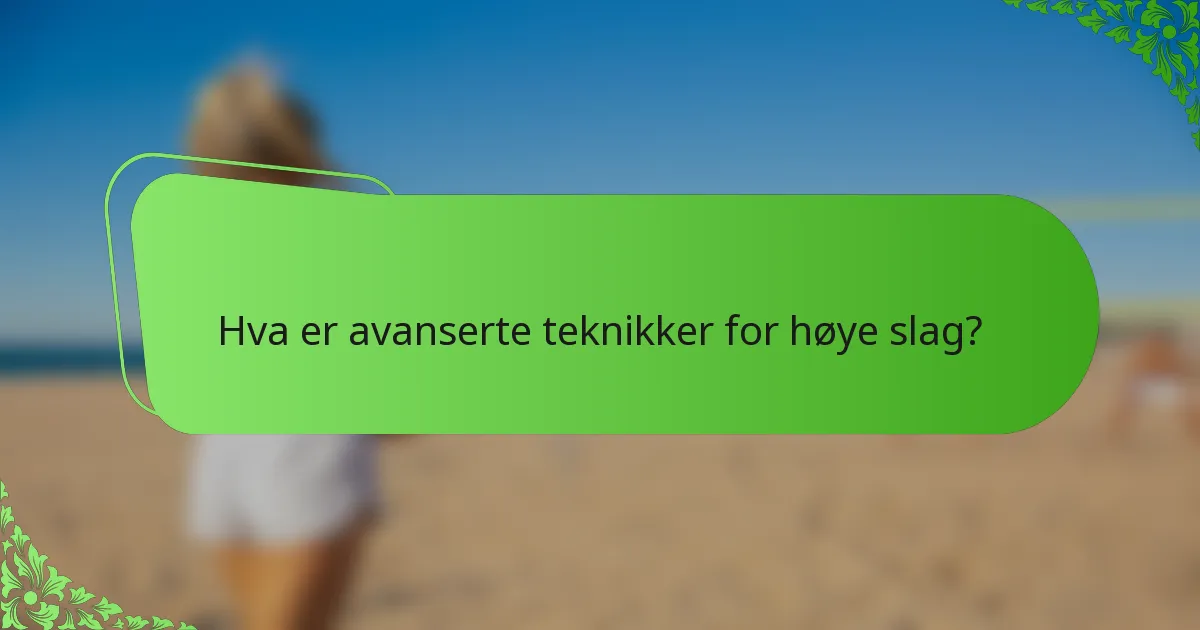 Hva er avanserte teknikker for høye slag?