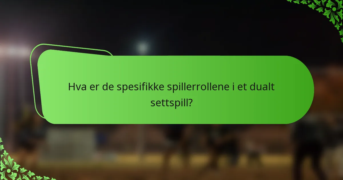 Hva er de spesifikke spillerrollene i et dualt settspill?
