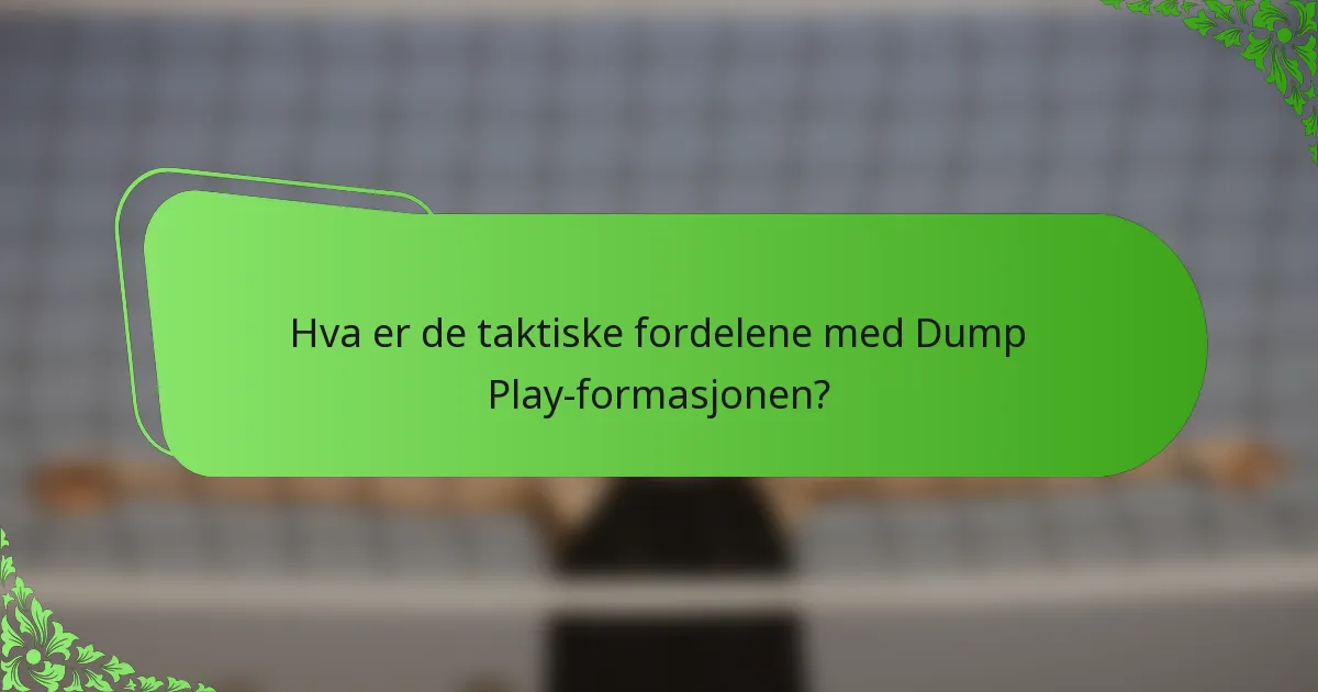 Hva er de taktiske fordelene med Dump Play-formasjonen?