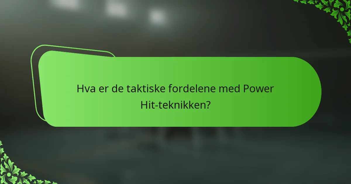 Hva er de taktiske fordelene med Power Hit-teknikken?