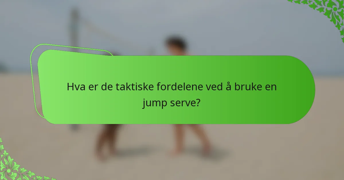 Hva er de taktiske fordelene ved å bruke en jump serve?