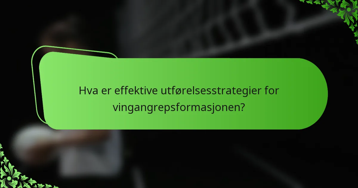 Hva er effektive utførelsesstrategier for vingangrepsformasjonen?