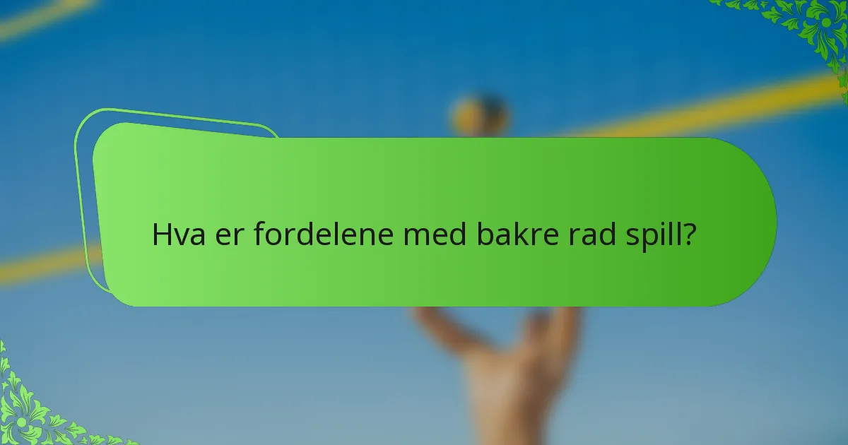Hva er fordelene med bakre rad spill?