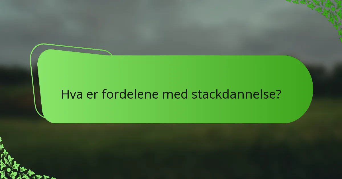 Hva er fordelene med stackdannelse?