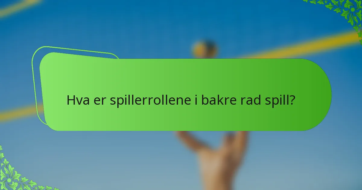Hva er spillerrollene i bakre rad spill?