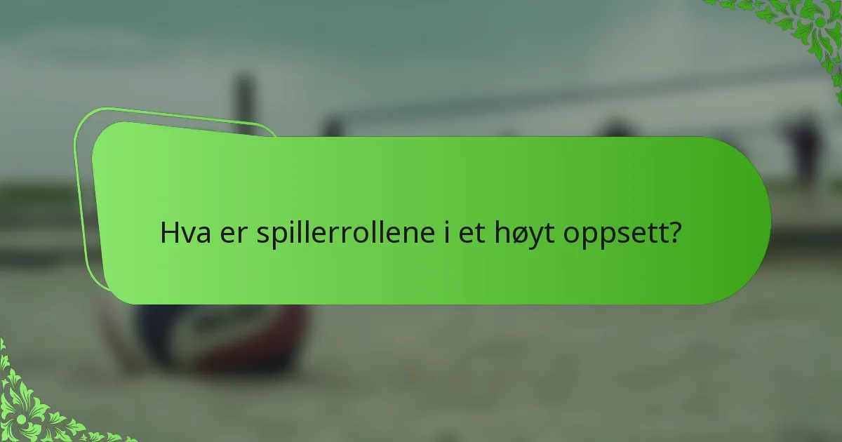 Hva er spillerrollene i et høyt oppsett?