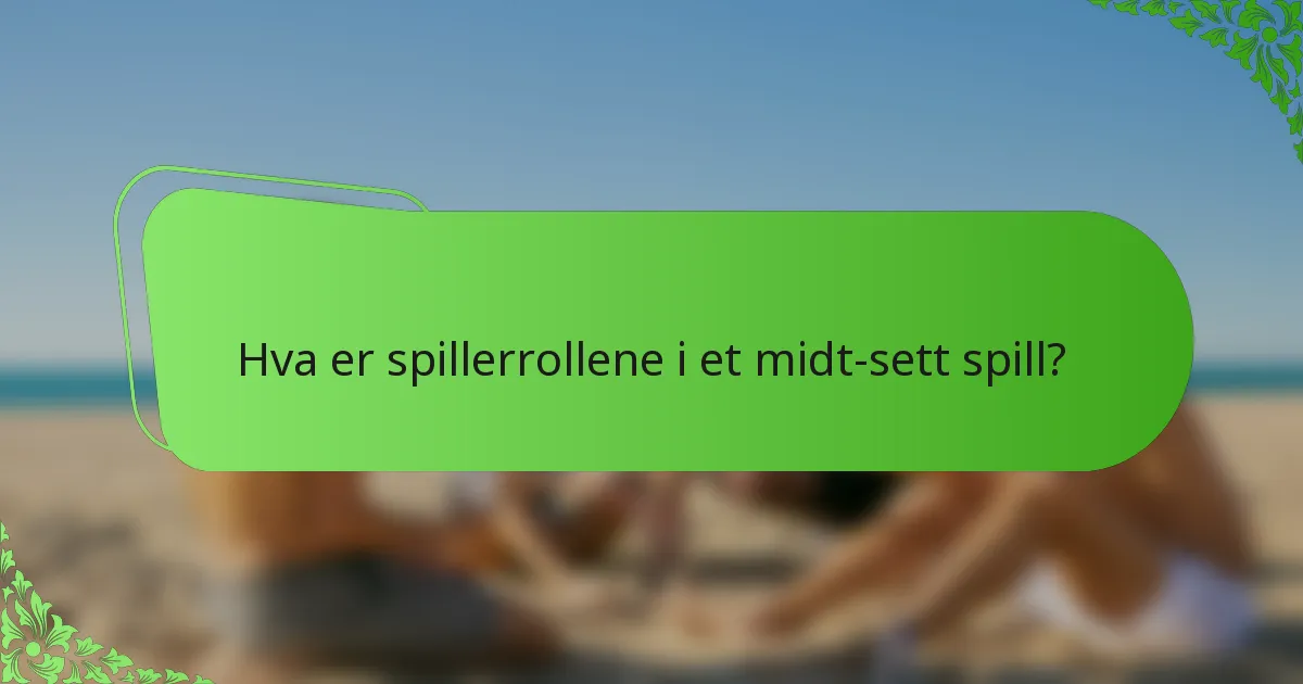 Hva er spillerrollene i et midt-sett spill?