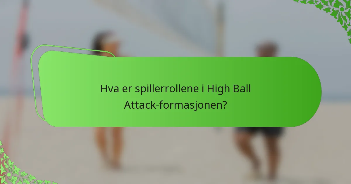 Hva er spillerrollene i High Ball Attack-formasjonen?