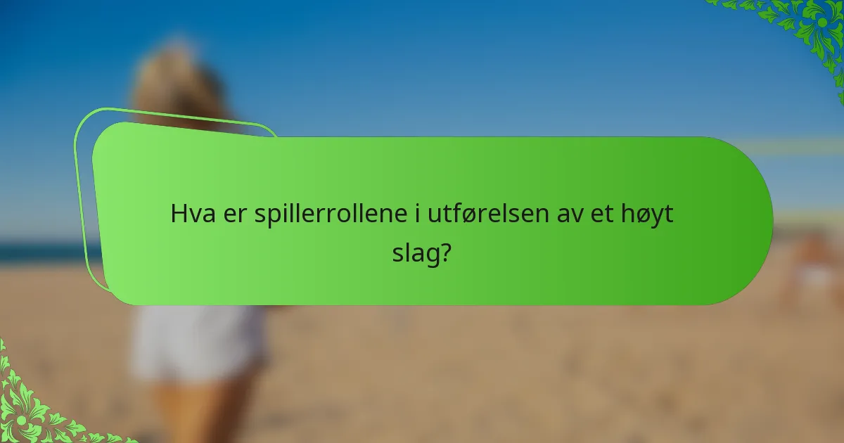 Hva er spillerrollene i utførelsen av et høyt slag?