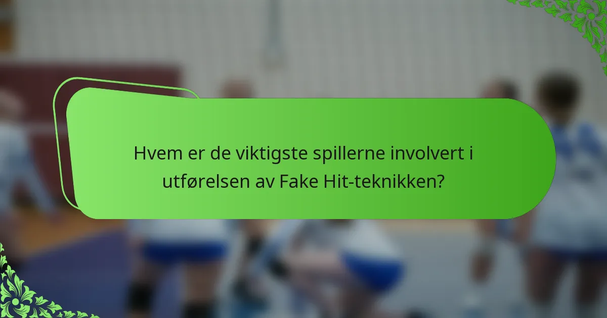 Hvem er de viktigste spillerne involvert i utførelsen av Fake Hit-teknikken?