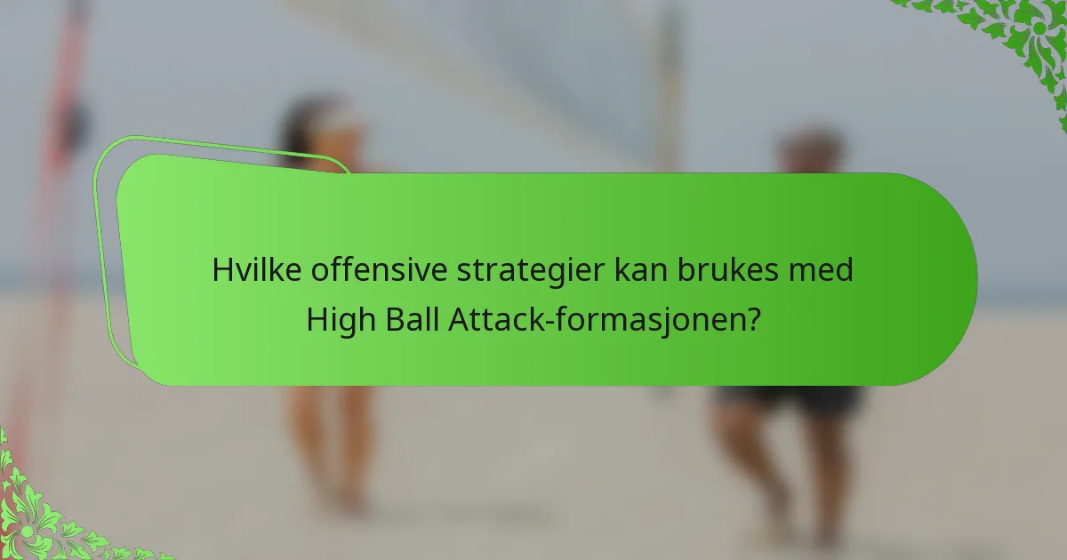 Hvilke offensive strategier kan brukes med High Ball Attack-formasjonen?