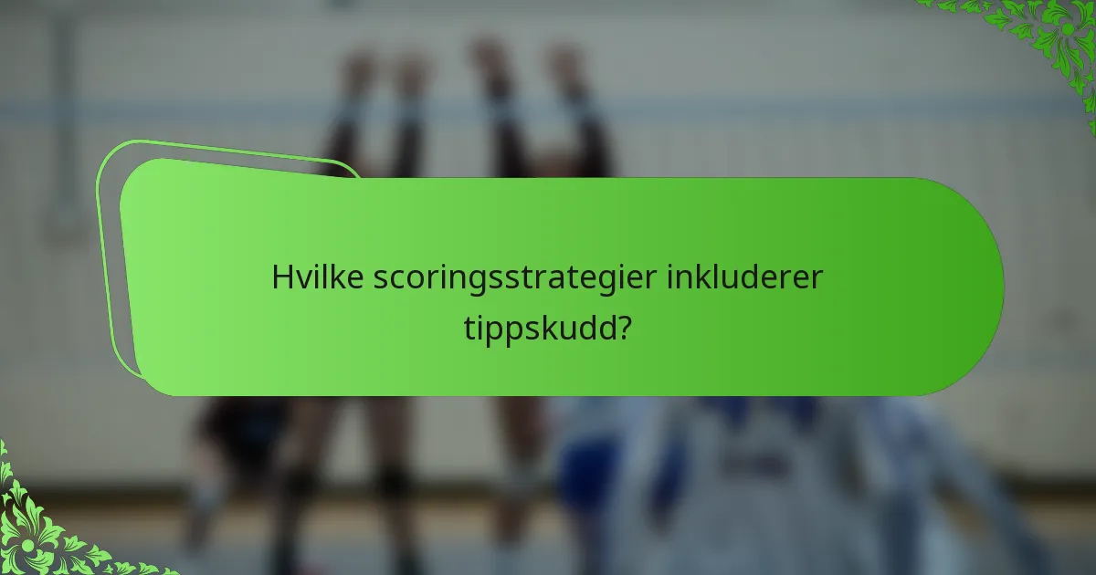 Hvilke scoringsstrategier inkluderer tippskudd?
