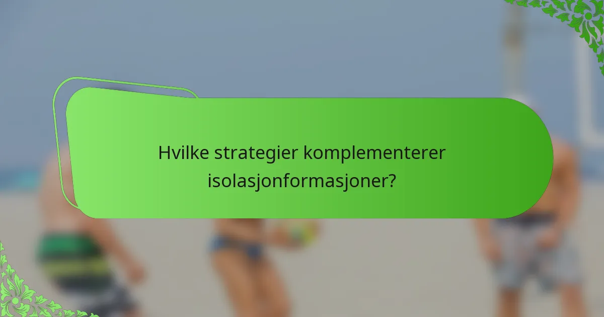 Hvilke strategier komplementerer isolasjonformasjoner?