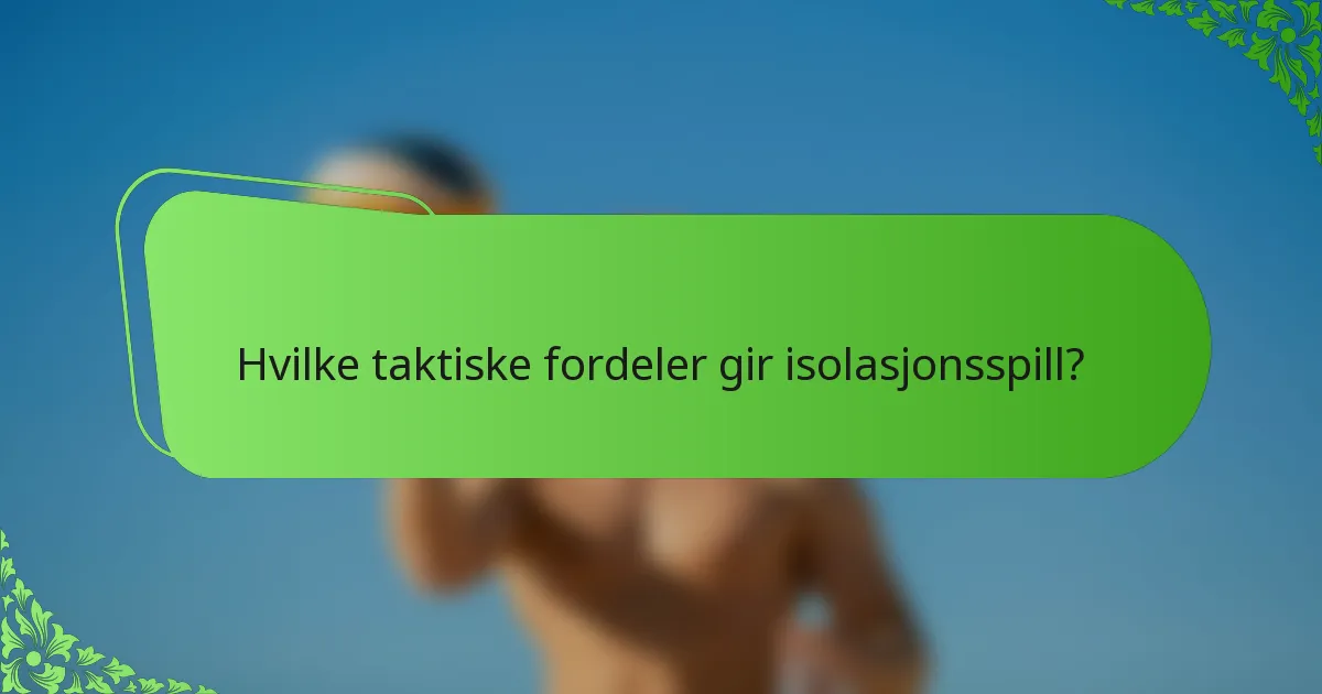 Hvilke taktiske fordeler gir isolasjonsspill?