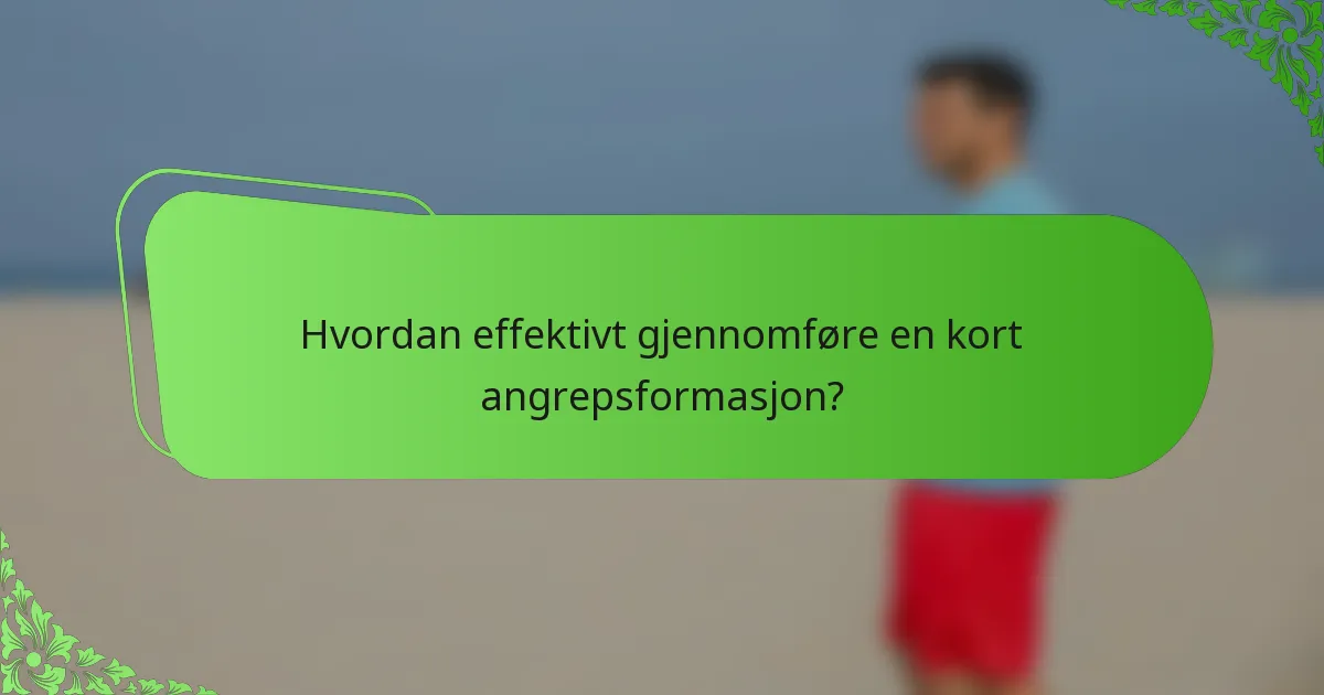 Hvordan effektivt gjennomføre en kort angrepsformasjon?