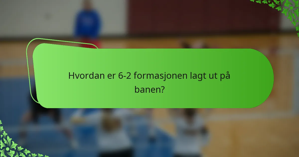 Hvordan er 6-2 formasjonen lagt ut på banen?