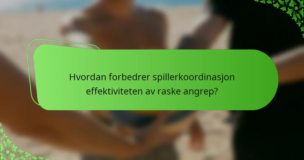 Hvordan forbedrer spillerkoordinasjon effektiviteten av raske angrep?