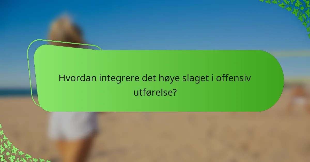 Hvordan integrere det høye slaget i offensiv utførelse?