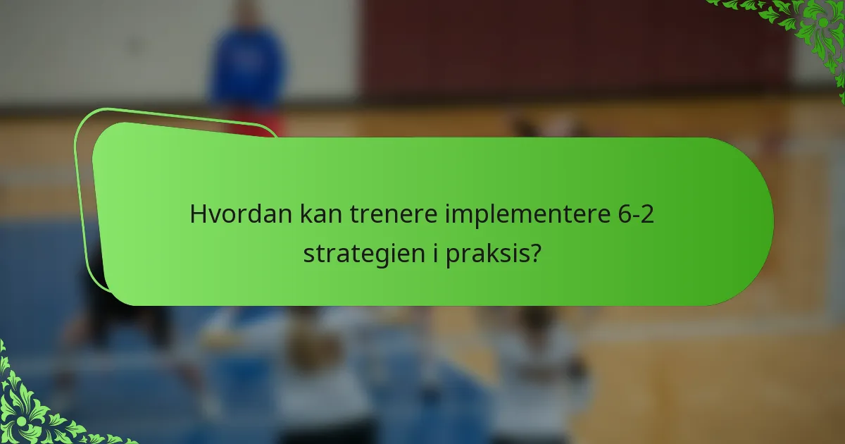 Hvordan kan trenere implementere 6-2 strategien i praksis?
