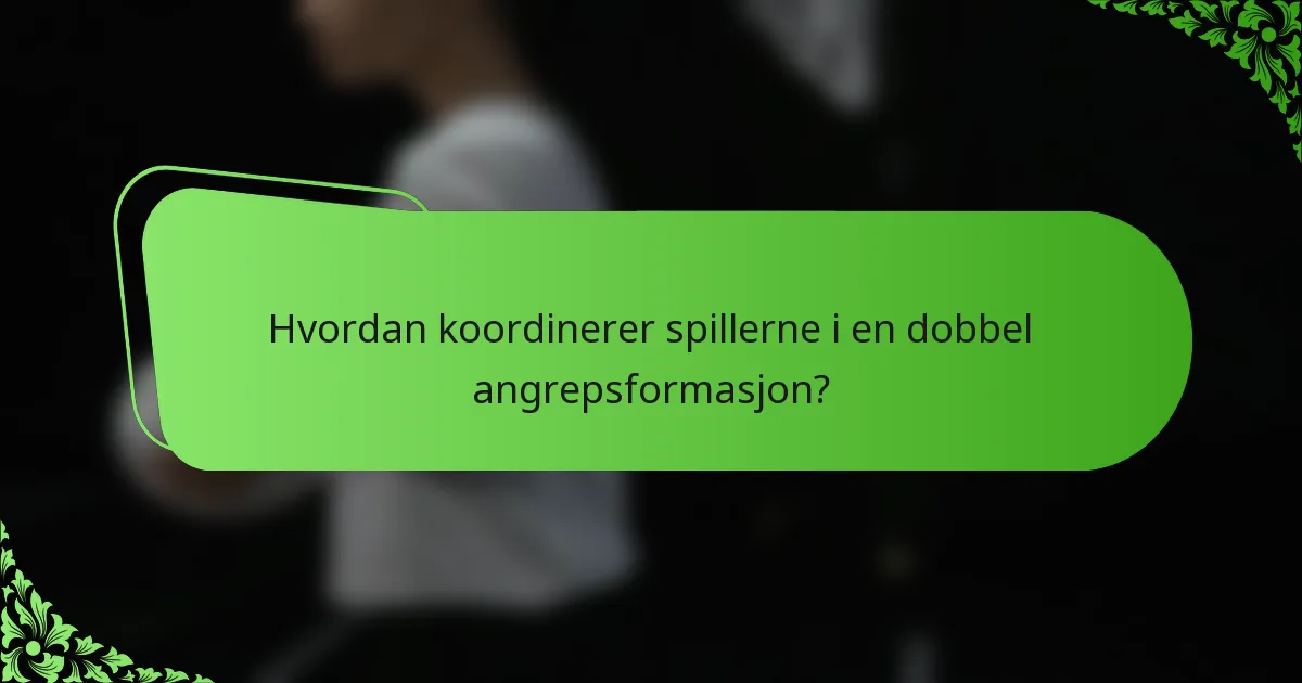 Hvordan koordinerer spillerne i en dobbel angrepsformasjon?