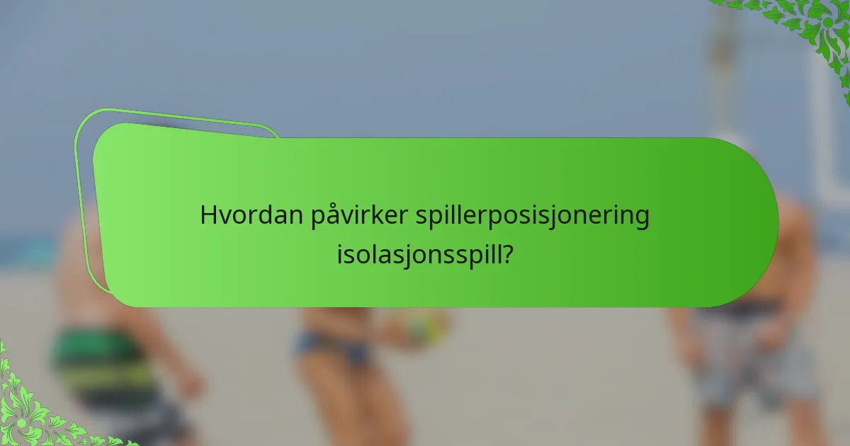 Hvordan påvirker spillerposisjonering isolasjonsspill?