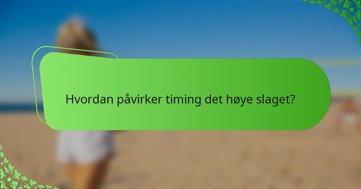 Hvordan påvirker timing det høye slaget?