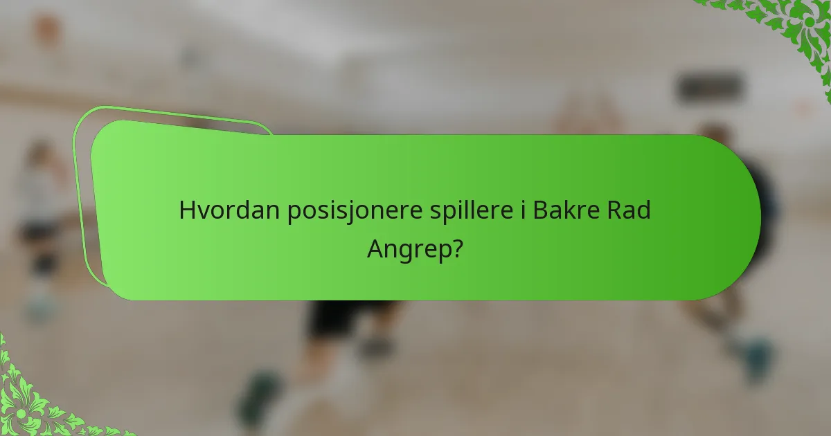 Hvordan posisjonere spillere i Bakre Rad Angrep?