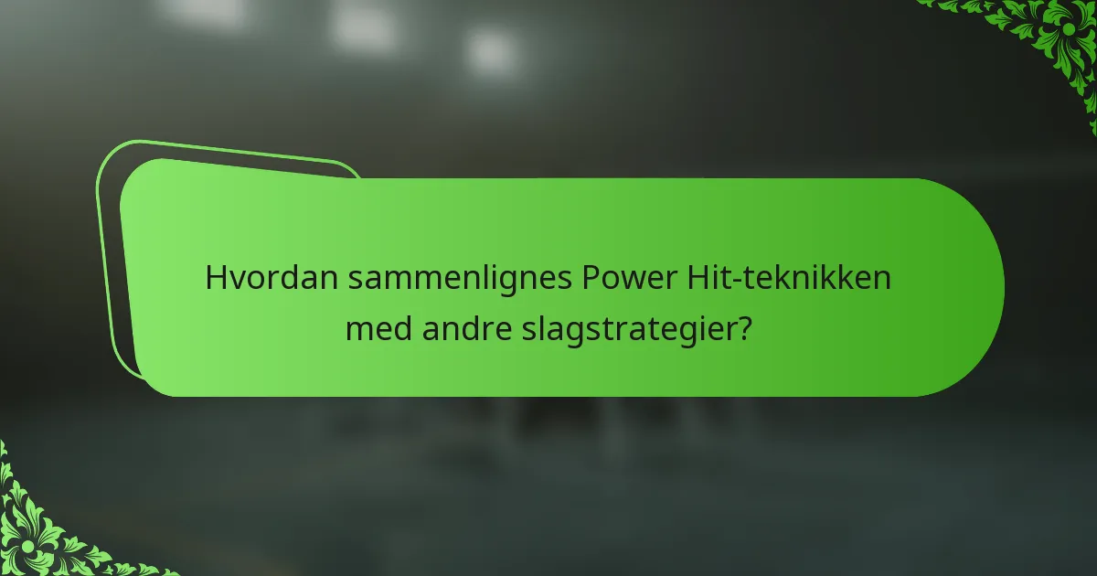 Hvordan sammenlignes Power Hit-teknikken med andre slagstrategier?