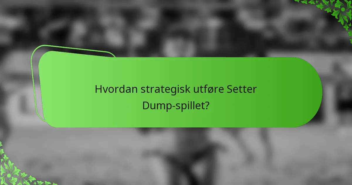 Hvordan strategisk utføre Setter Dump-spillet?