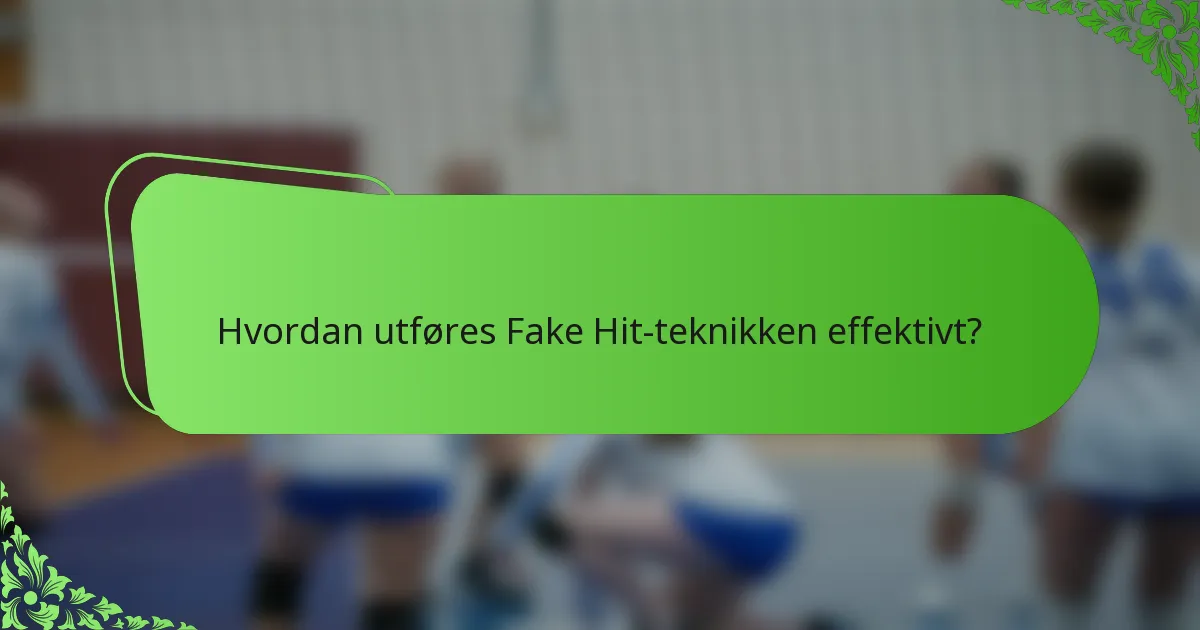 Hvordan utføres Fake Hit-teknikken effektivt?