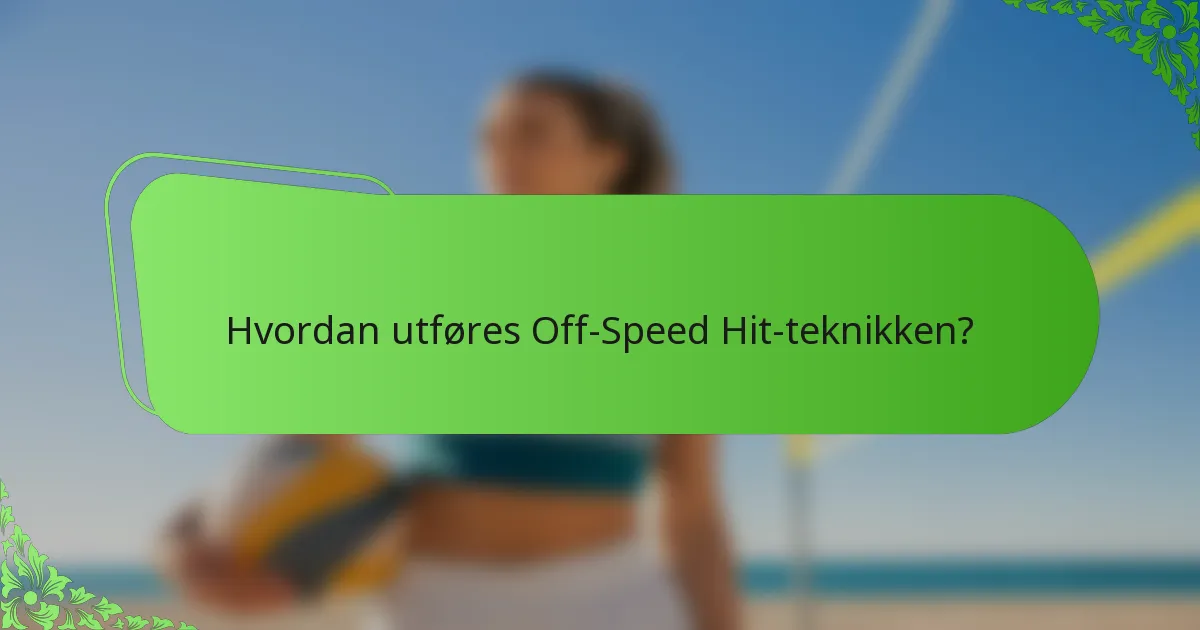 Hvordan utføres Off-Speed Hit-teknikken?