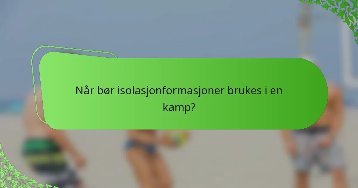 Når bør isolasjonformasjoner brukes i en kamp?