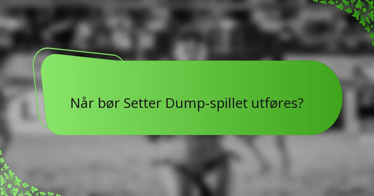 Når bør Setter Dump-spillet utføres?