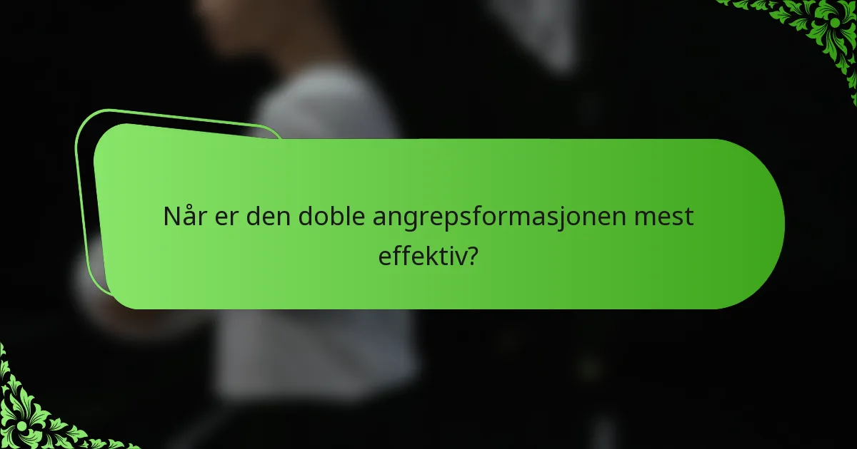 Når er den doble angrepsformasjonen mest effektiv?